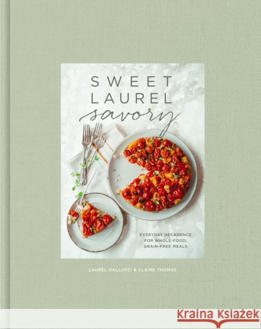 Sweet Laurel Savory: Everyday Decadence for Whole-Food, Grain-Free Meals: A Cookbook Gallucci, Laurel 9781984825551 Clarkson Potter Publishers - książka