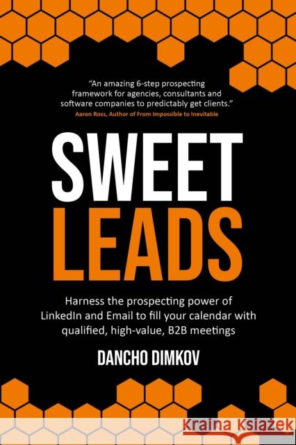 Sweet Leads: Harness the prospecting power of LinkedIn and Email to fill your calendar with qualified, high-value B2B meetings Dancho Dimkov 9781781336106 Rethink Press - książka