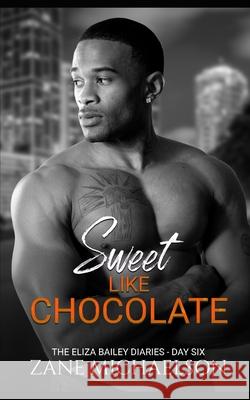 Sweet Like Chocolate: The Eliza Bailey Diaries - Day Six Zane Michaelson 9781793849489 Independently Published - książka