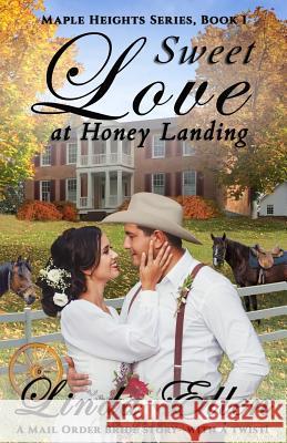 Sweet Love at Honey Landing: A Mail Order Bride story...with a twist! Ellen, Linda 9781986932134 Createspace Independent Publishing Platform - książka