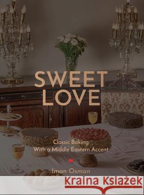 Sweet Love: Classic Baking with a Middle Eastern Accent. Osman, Iman 9781761240393 Passionpreneur Publishing - książka