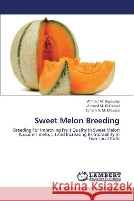 Sweet Melon Breeding M. Bayoumy Ahmed                         M. El-Gamal Ahmad                        A. M. Moussa Sameh 9783844387179 LAP Lambert Academic Publishing - książka
