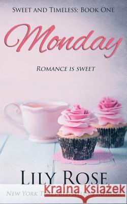 Sweet Monday: (Sweet Romance) Lily Rose 9781976187780 Createspace Independent Publishing Platform - książka