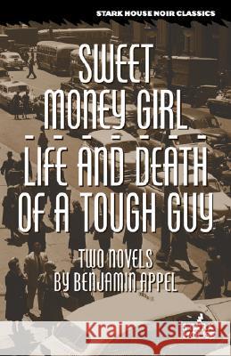 Sweet Money Girl/Life and Death of a Tough Guy Benjamin Appel 9781933586267 Stark House Press - książka