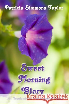 Sweet Morning Glory: 101 Inspirational Poems and Writings Patricia Simmons Taylor 9781508642114 Createspace - książka
