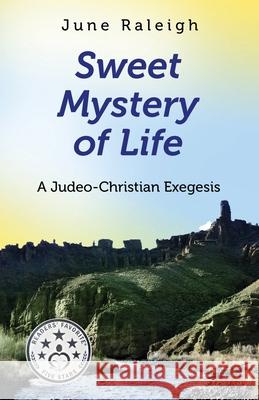 Sweet Mystery of Life: A Judeo-Christian Exegesis June Raleigh 9781637697405 Trilogy Christian Publishing - książka