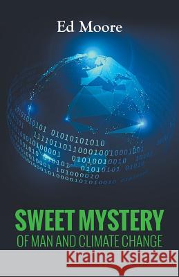 Sweet Mystery of Man and Climate Change Ed Moore 9781682564769 Litfire Publishing, LLC - książka