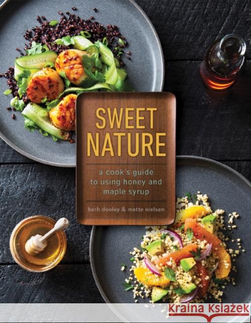 Sweet Nature: A Cook's Guide to Using Honey and Maple Syrup Beth Dooley Mette Nielsen 9781517904708 University of Minnesota Press - książka