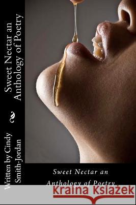 Sweet Nectar an Anthology of Poetry Cindy Smith-Jordan 9781480025035 Createspace - książka