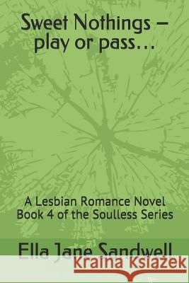 Sweet Nothings - play or pass...: A Lesbian Romance Novel Book 4 of the Soulless Series Sandwell, Ella Jane 9781093261004 Independently Published - książka