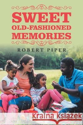 Sweet Old-Fashioned Memories Robert Piper 9781664159334 Xlibris Us - książka