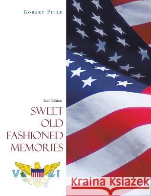 Sweet Old Fashioned Memories: 2Nd Edition Robert Piper   9781669863342 Xlibris Us - książka