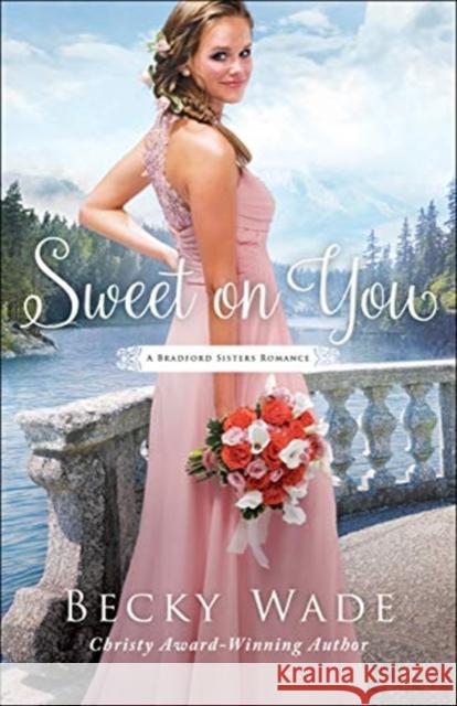 Sweet on You Becky Wade 9780764219382 Bethany House Publishers - książka