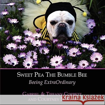 Sweet Pea The Bumble Bee: Beeing ExtraOrdinary Corbett, Gabriel 9781438908809 Authorhouse - książka