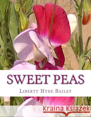 Sweet Peas Liberty Hyde Bailey Roger Chambers 9781979454537 Createspace Independent Publishing Platform - książka