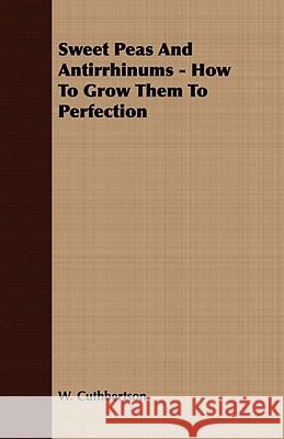 Sweet Peas and Antirrhinums - How to Grow Them to Perfection Cuthbertson, W. 9781443702959 Butler Press - książka