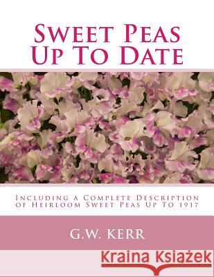 Sweet Peas Up To Date: Including a Complete Description of Heirloom Sweet Peas Up To 1917 Chambers, Roger 9781984278326 Createspace Independent Publishing Platform - książka