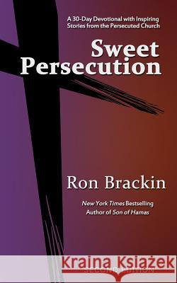 Sweet Persecution: A 30-Day Devotional with Inspiring Stories from the Persecuted Church Ron Brackin 9780983447689 Weller & Bunsby - książka