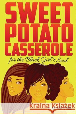 Sweet Potato Casserole for the Black Girl's Soul: Motivation for the Young Melanated Souls Ari Christine 9781542750516 Createspace Independent Publishing Platform - książka