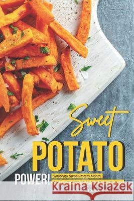 Sweet Potato Power!: Celebrate Sweet Potato Month, Week or Day with 40 All-Year Round Recipes Christina Tosch 9781096530534 Independently Published - książka