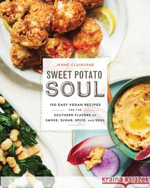 Sweet Potato Soul: 100 Easy Vegan Recipes for the Southern Flavors of Smoke, Sugar, Spice, and Soul: A Cookbook Claiborne, Jenne 9780451498892 Harmony - książka