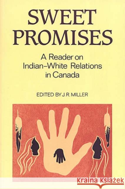 Sweet Promises: A Reader on Indian-White Relations in Canada Miller, J. R. 9780802068187 University of Toronto Press - książka