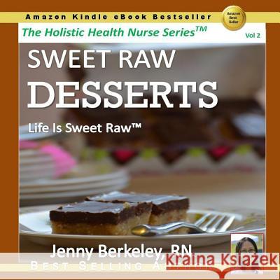 Sweet Raw Desserts: Life Is Sweet Raw Jenny Berkeley 9780986801846 C.M. Berkeley Media Group - książka