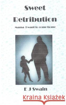 Sweet Retribution: Mama - I want to come home. Ernest John Swain 9780957485266 Nielsen Book Data Pubweb Service - książka