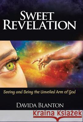 Sweet Revelation: Seeing and Being the Unveiled Arm of God Davida Blanton 9781512706956 WestBow Press - książka