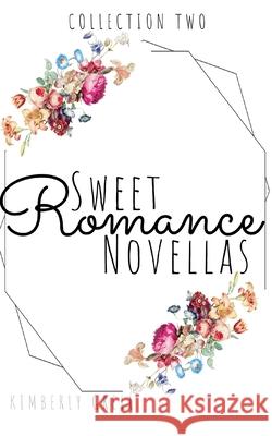 Sweet Romance Novellas Collection Two Kimberly Grell 9781986072380 Createspace Independent Publishing Platform - książka