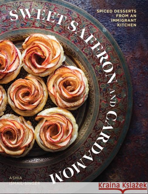 Sweet Saffron and Cardamom: Spiced Desserts from an Immigrant Kitchen Ashia Ismail-Singer 9781623716042 Interlink Books - książka