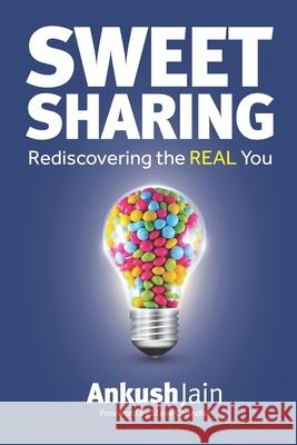 Sweet Sharing: Rediscovering the REAL You Ankush Jain, Steve Chandler 9781796646832 Independently Published - książka