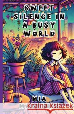 Sweet Silence in a Busy World Mia Martinez 9781300138662 Good Child Bookstore - książka