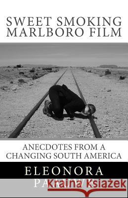 Sweet smoking Marlboro Film: Anecdotes from a changing South America Paauwe, Eleonora 9781540821515 Createspace Independent Publishing Platform - książka