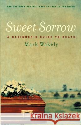 Sweet Sorrow : A Beginner's Guide To Death  9780522855135 Melbourne University Press - książka