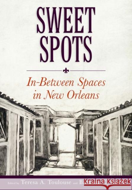 Sweet Spots: In-Between Spaces in New Orleans Barbara C. Ewell Teresa Toulouse Barbara C. Ewell 9781496818577 University Press of Mississippi - książka