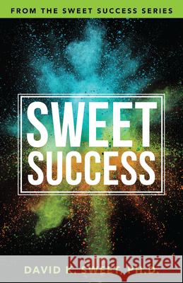 Sweet Success: Break Free from What's Holding You Back David Sweet 9781640951914 Sound Wisdom - książka