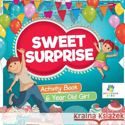 Sweet Surprise Activity Book 6 Year Old Girl Educando Kids 9781645217336 Educando Kids - książka