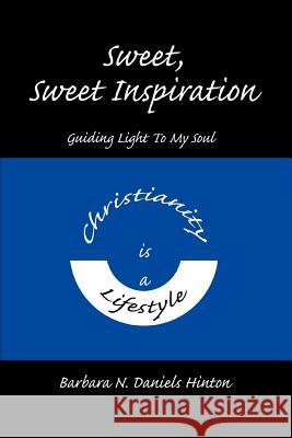 Sweet, Sweet Inspiration: Guiding Light To My Soul Hinton, Barbara N. Daniels 9780595272075 iUniverse - książka