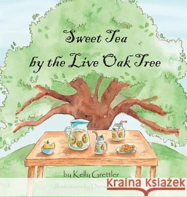 Sweet Tea by the Live Oak Tree Kelly Grettler Denise Muzzio 9780692801512 Kelly Grettler - książka