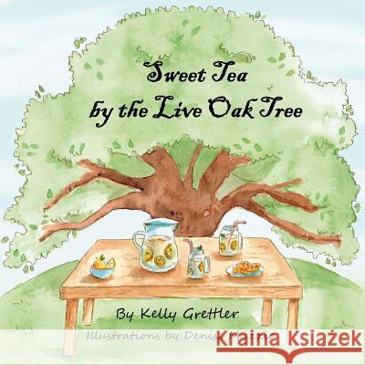 Sweet Tea by the Live Oak Tree Kelly Grettler Denise Muzzio 9781979259408 Createspace Independent Publishing Platform - książka