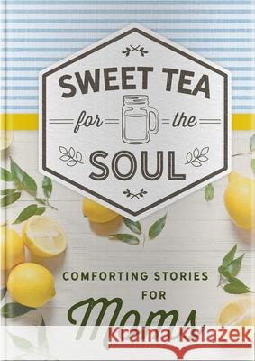 Sweet Tea for the Soul: Comforting Stories for Moms Dayspring 9781644548479 Dayspring - książka