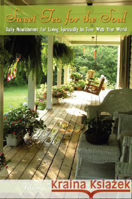 Sweet Tea for the Soul: Daily Nourishment For Living Spiritually In Tune With Your World McGowan, Melody 9781434346841 Authorhouse - książka