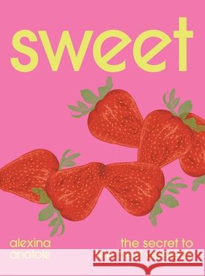 Sweet: The Secret to the Best Desserts Alexina Anatole Yuki Sugiura 9781623715878 Interlink Books - książka
