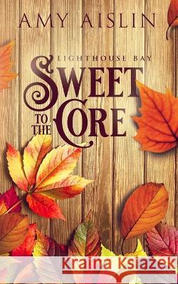 Sweet to the Core Amy Aislin   9798808571082 Independently Published - książka