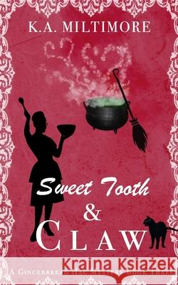 Sweet Tooth and Claw: A Gingerbread Hag Mystery Book Three K. a. Miltimore 9781690769927 Independently Published - książka