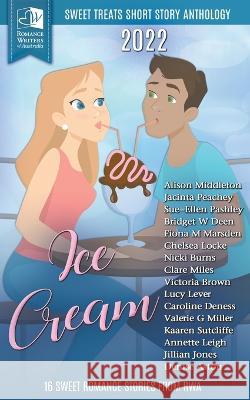 Sweet Treats - Ice Cream: 2022 Romance Writers of Australia Short Story Anthology Alison Middleton Jacinta Peachey Sue-Ellen Pashley 9780645217728 Romance Writers of Australia, Inc. - książka