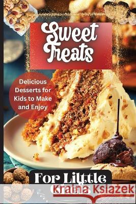 Sweet Treats For Little Chefs: Kid-Friendly Dessert Recipes for All Occasions Emily Soto 9781803907895 Angelica S. Davis - książka