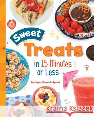 Sweet Treats in 15 Minutes or Less Megan Borgert-Spaniol 9781669032885 Capstone Press - książka