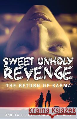 Sweet Unholy Revenge: The Return of Karma Richie Drenz Andrea L. Smith 9781795831697 Independently Published - książka